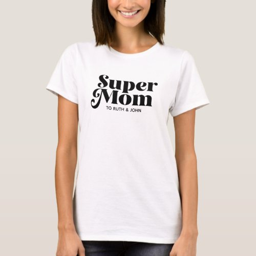 Super Mom  Modern Mom Kids Names Mothers Day  T_Shirt