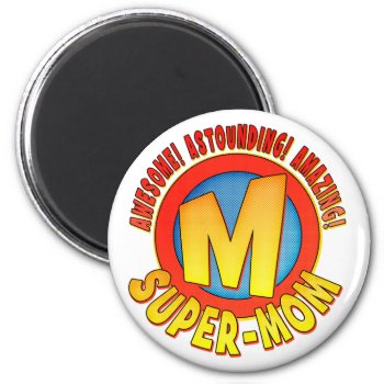 Super Mom Mother's Day Round Refrigerator Magnet by koncepts at Zazzle