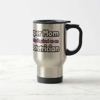 Super Mom ... Obstetrician Travel Mug