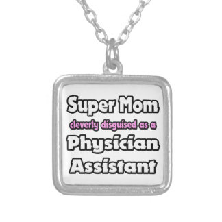 Super Mom ... Physician Assistant Silver Plated Necklace