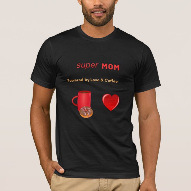 Super Mom - Powered by Love & Coffee  T-Shirt (Front)