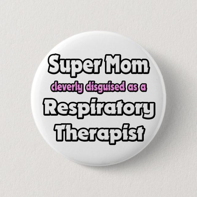 Super Mom ... Respiratory Therapist Pinback Button (Front)