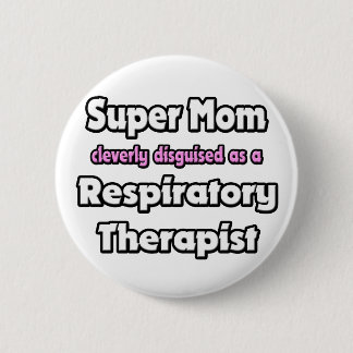 Super Mom ... Respiratory Therapist Pinback Button