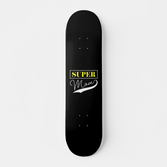Super Mom  Skateboard (Front)