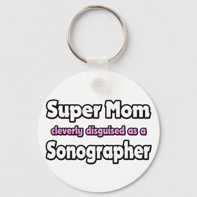 Super Mom ... Sonographer Keychain (Front)