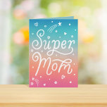 Super Mom Stars Hearts lettering Mother's Day Card<br><div class="desc">"super mom" with hearts and stars over painted ombre sunset background; original lettering and illustration by Becky Nimoy</div>