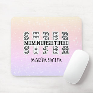 Super Mom, Super Nurse, Super Tired Mouse Pad