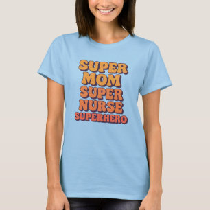 Super Mom Super Nurse Superhero Nurses Mothers Day T-Shirt