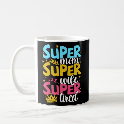 Super Mom Super Super Tire Momlife Mama MotherS D Coffee Mug