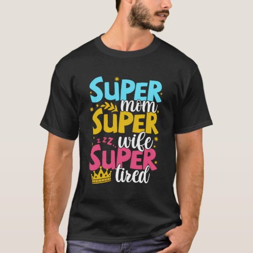 Super Mom Super Super Tire Momlife Mama MotherS D T_Shirt