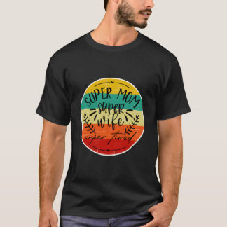 Super Mom Super Wife And Tired Funny Mother Mama M T-Shirt