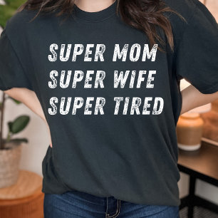 Super mom super wife funny quote for mothers day  T-Shirt