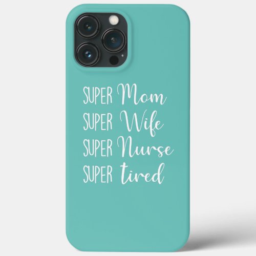 Super Mom Super Wife Super Nurse Super Tired Mom  iPhone 13 Pro Max Case