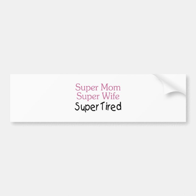 Super Mom Super Wife Super Tired Bumper Sticker (Front)