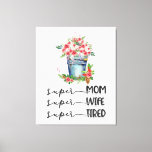 Super Mom Super Wife Super Tired Canvas Print<br><div class="desc">Super Mom Super Wife Super Tired</div>