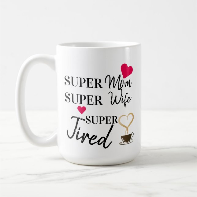 Super Mom Super Wife Super Tired Coffee Mug (Left)