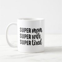 Super Mom Super Wife Super Tired
