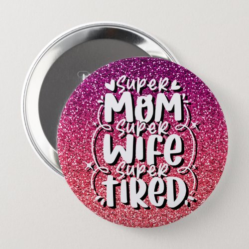 SUPER MOM SUPER WIFE SUPER TIRED CUSTOM TYPOGRAPHY BUTTON