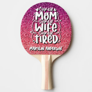 SUPER MOM SUPER WIFE SUPER TIRED CUSTOM TYPOGRAPHY PING PONG PADDLE
