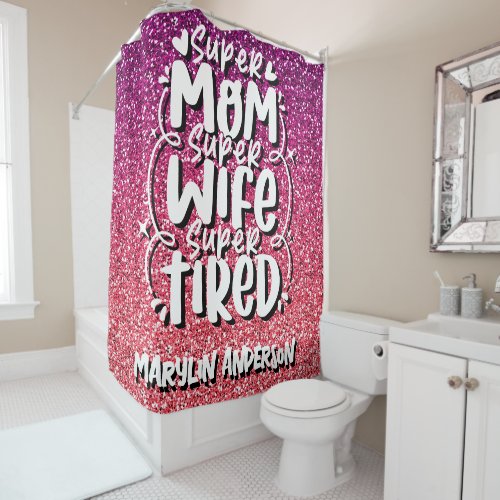 SUPER MOM SUPER WIFE SUPER TIRED CUSTOM TYPOGRAPHY SHOWER CURTAIN