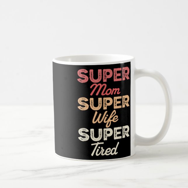 Super Mom Super Wife Super Tired Funny Mothers Day Coffee Mug (Right)
