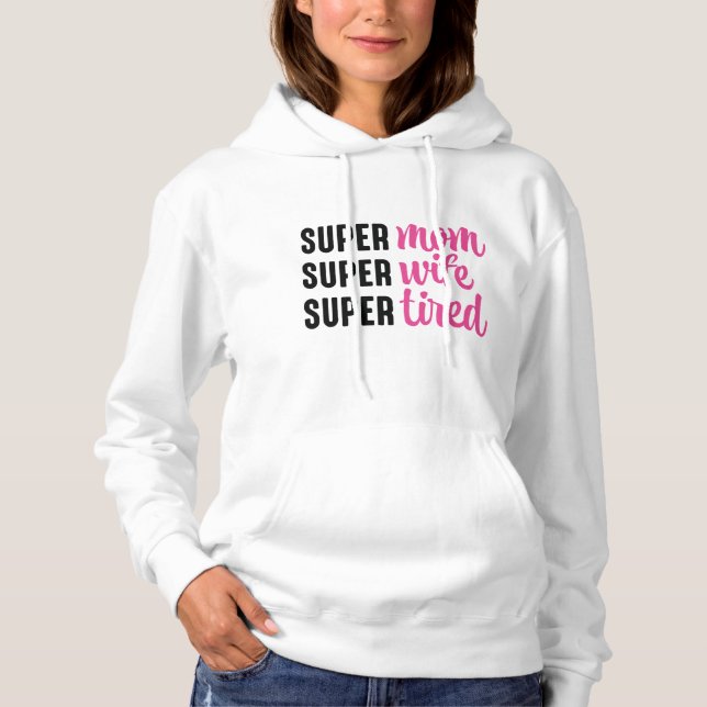 Super Mom Super Wife Super Tired Hoodie (Front)