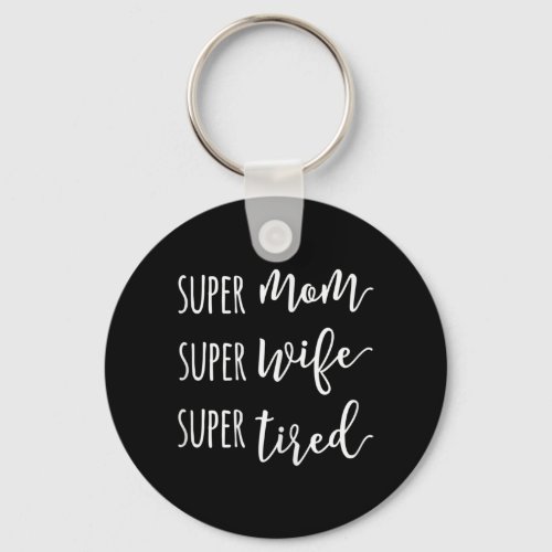 Super Mom Super Wife Super Tired Mom  Keychain