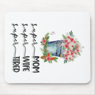 Super Mom Super Wife Super Tired Mouse Pad