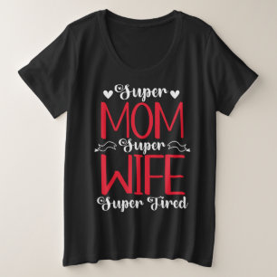 Super Mom Super Wife Super Tired Plus Size T-Shirt