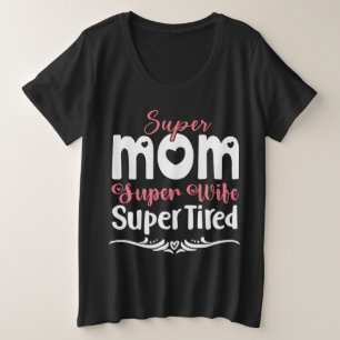 Super Mom Super Wife Super Tired Plus Size T-Shirt