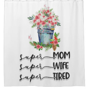Super Mom Super Wife Super Tired Shower Curtain