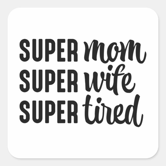 Super Mom Super Wife Super Tired Square Sticker (Front)