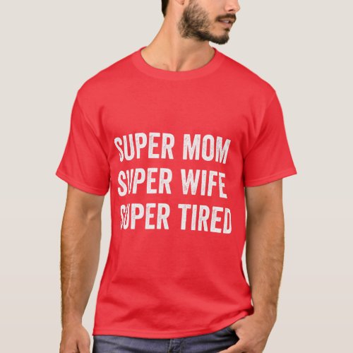 super mom super wife super tired supermom shirt fo