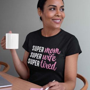 Super Mom Super Wife Super Tired T-Shirt