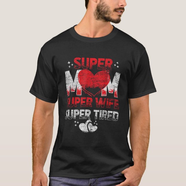 Super Mom Super Wife Super Tired T-Shirt (Front)