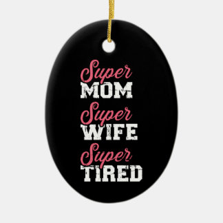 Super mom super wife tired ceramic ornament
