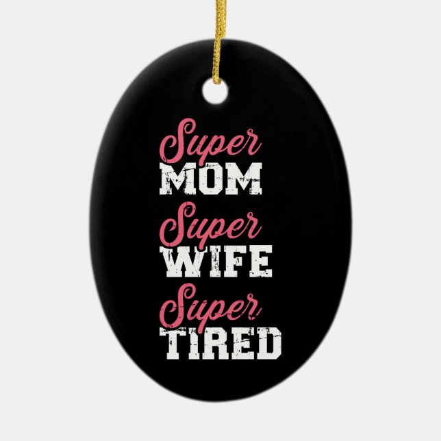 Super mom super wife tired ceramic ornament (Front)