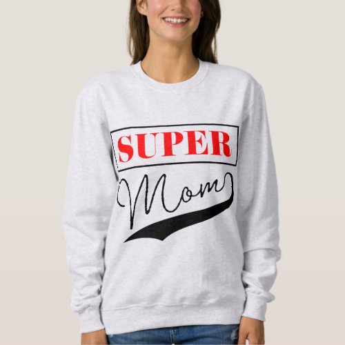 Super Mom Sweatshirt