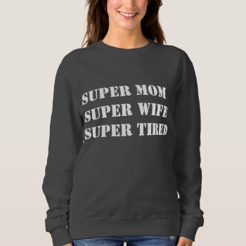 Super Mom Sweatshirt by MzSandino at Zazzle