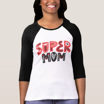Super Mom T-shirt by Derek_Worland_101 at Zazzle