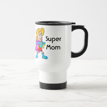 Super Mom Travel Mug by MishMoshTees at Zazzle