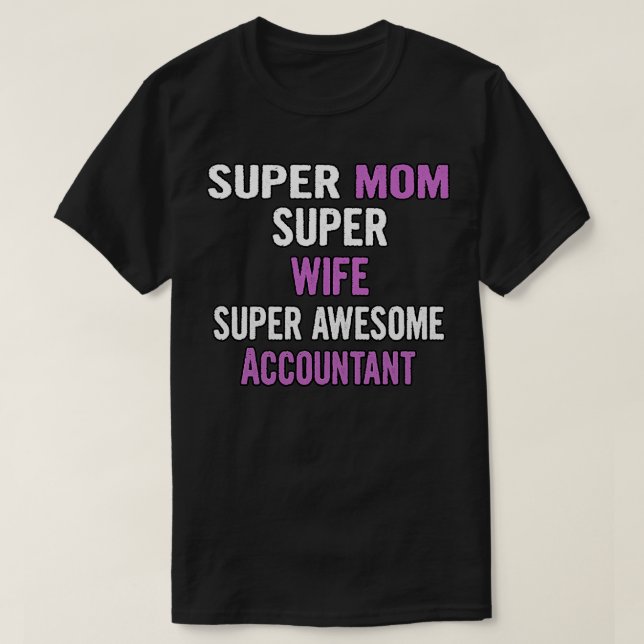Super Mom Wife Accountant T-Shirt (Design Front)