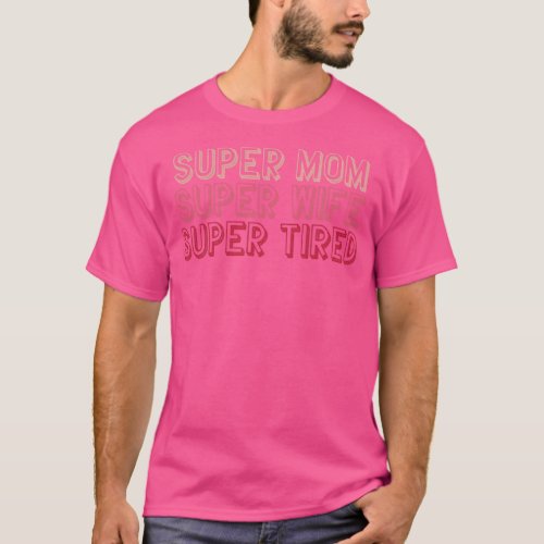 Super mom wife and tired  T_Shirt
