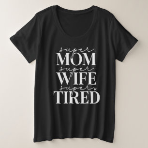 Super Mom Wife Tired Plus Size T-Shirt