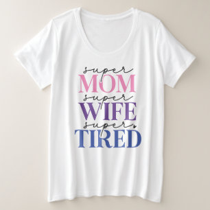 Super Mom Wife Tired Plus Size T-Shirt