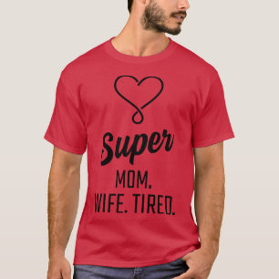 Super Mom Wife Tired T-Shirt