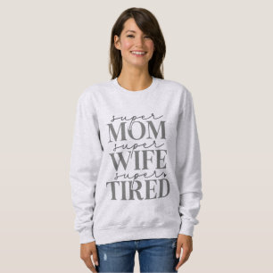 Super Mom Wife Tired Women's Sweatshirt