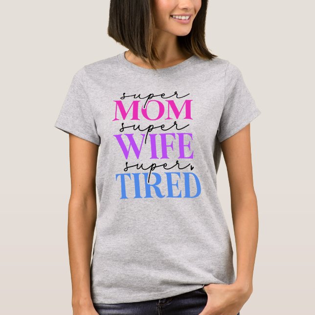 Super Mom Wife Tired Women's T-Shirt (Front)