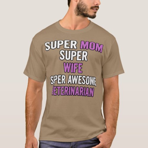 Super Mom Wife Veterinarian T_Shirt