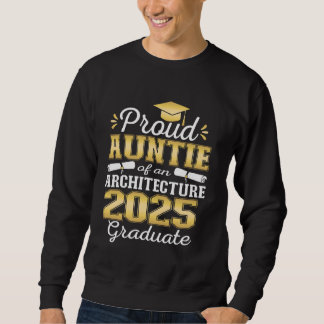 Super Proud Auntie of 2025 Architecture Graduate F Sweatshirt